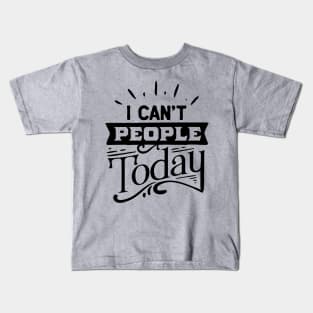 I can't people today Kids T-Shirt